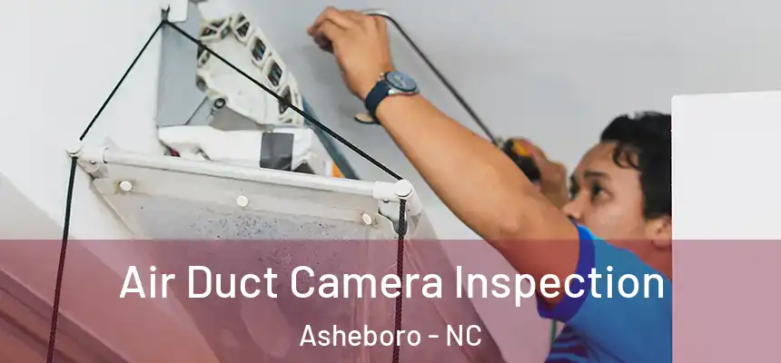  Air Duct Camera Inspection Asheboro - NC