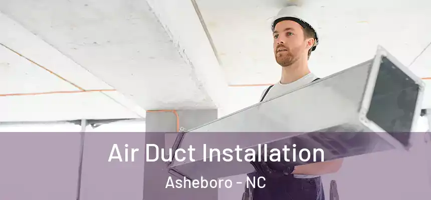  Air Duct Installation Asheboro - NC