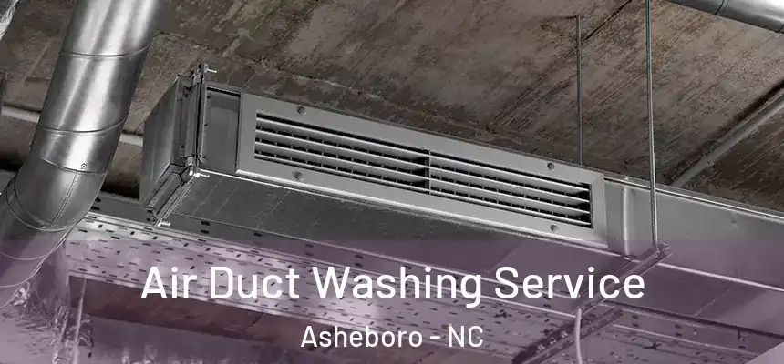  Air Duct Washing Service Asheboro - NC