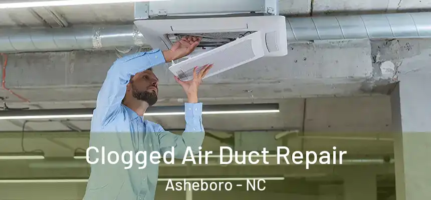  Clogged Air Duct Repair Asheboro - NC