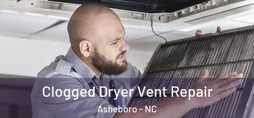  Clogged Dryer Vent Repair Asheboro - NC