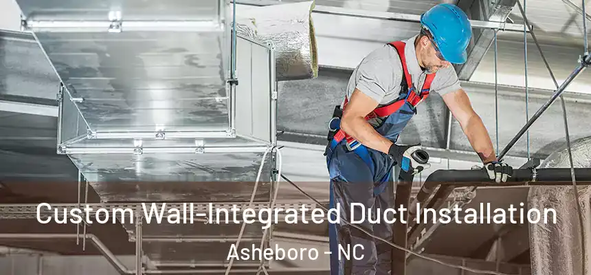  Custom Wall-Integrated Duct Installation Asheboro - NC