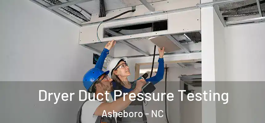  Dryer Duct Pressure Testing Asheboro - NC