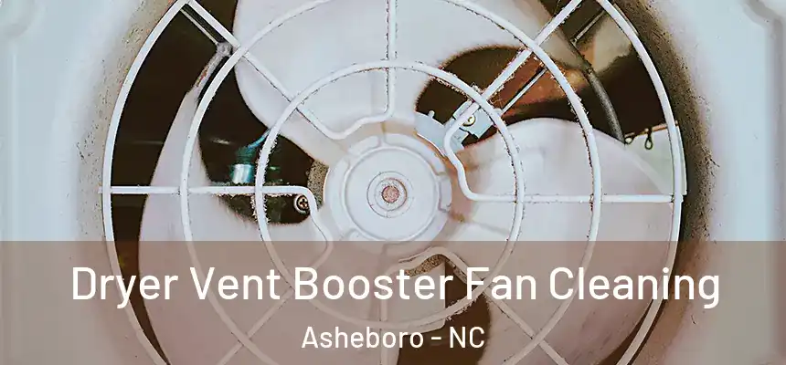  Dryer Vent Booster Fan Cleaning Asheboro - NC