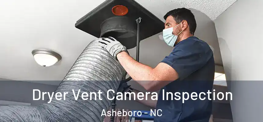  Dryer Vent Camera Inspection Asheboro - NC