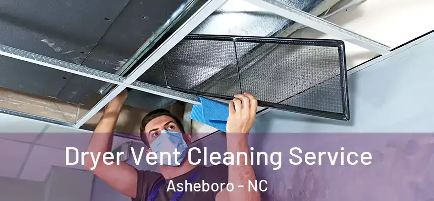  Dryer Vent Cleaning Service Asheboro - NC