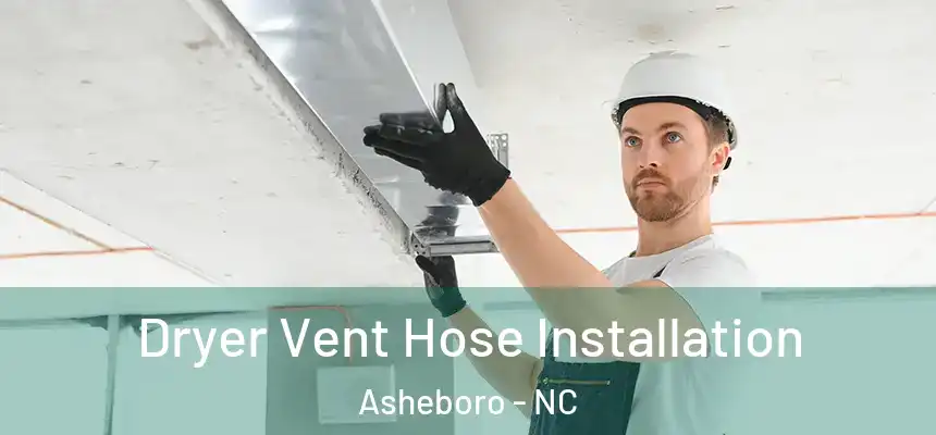  Dryer Vent Hose Installation Asheboro - NC