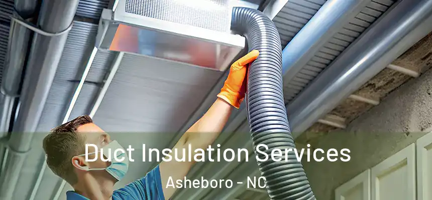  Duct Insulation Services Asheboro - NC
