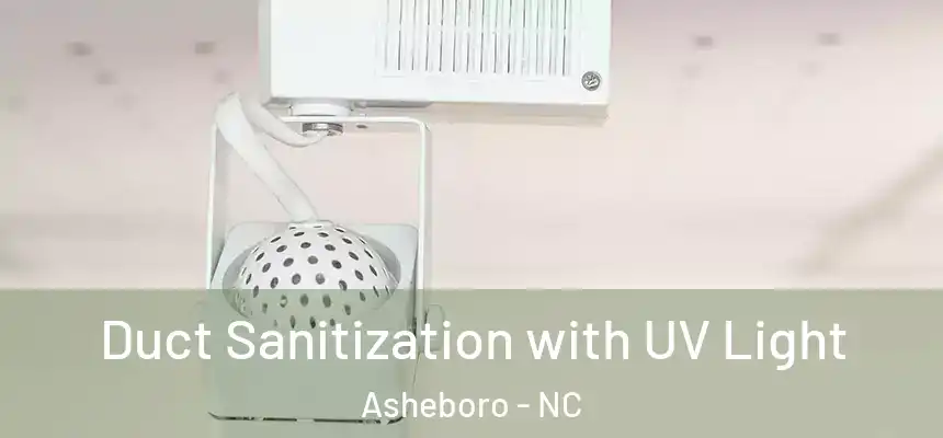  Duct Sanitization with UV Light Asheboro - NC