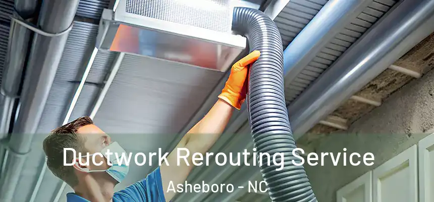  Ductwork Rerouting Service Asheboro - NC