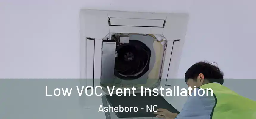  Low VOC Vent Installation Asheboro - NC