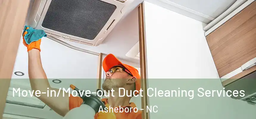  Move-in/Move-out Duct Cleaning Services Asheboro - NC