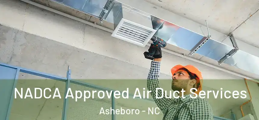  NADCA Approved Air Duct Services Asheboro - NC