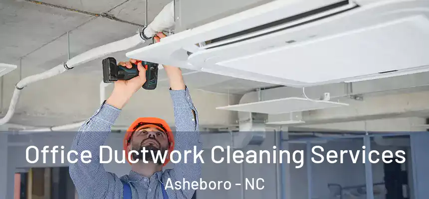  Office Ductwork Cleaning Services Asheboro - NC