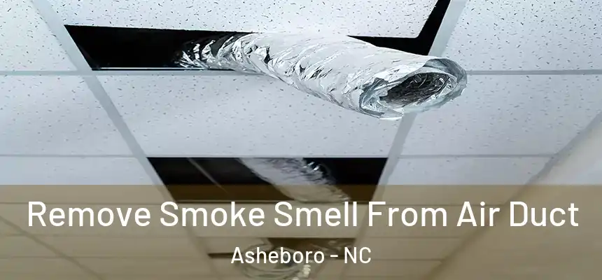  Remove Smoke Smell From Air Duct Asheboro - NC