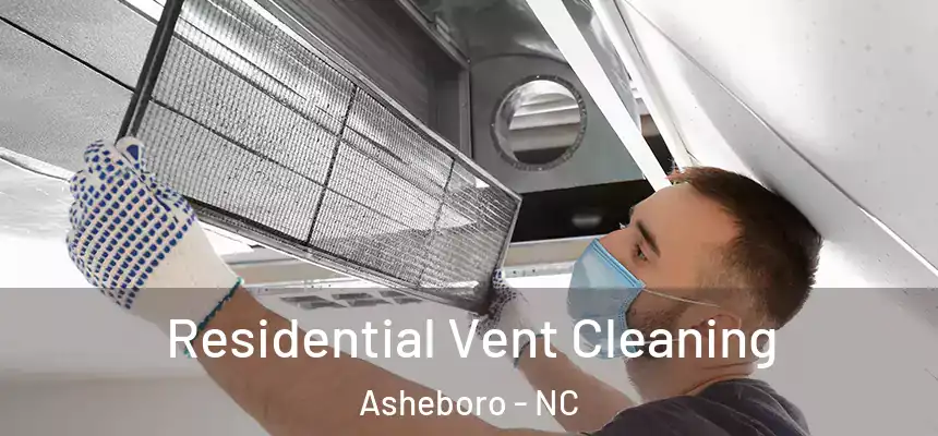  Residential Vent Cleaning Asheboro - NC