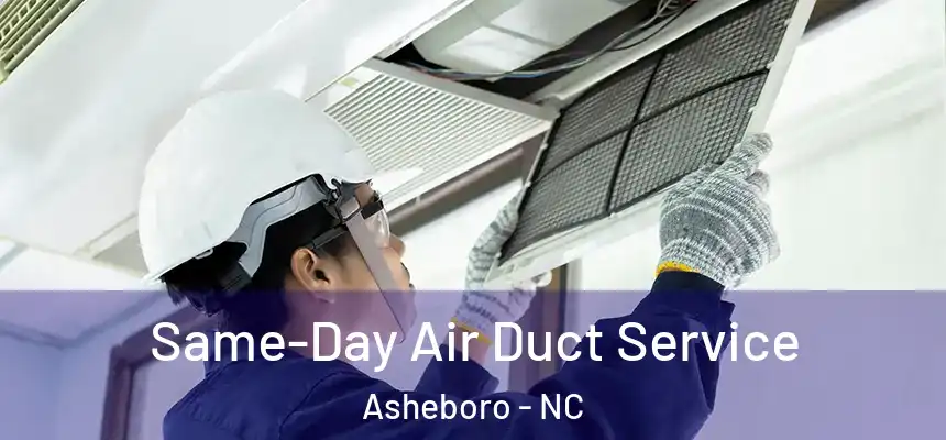  Same-Day Air Duct Service Asheboro - NC