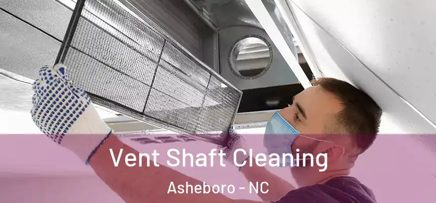  Vent Shaft Cleaning Asheboro - NC
