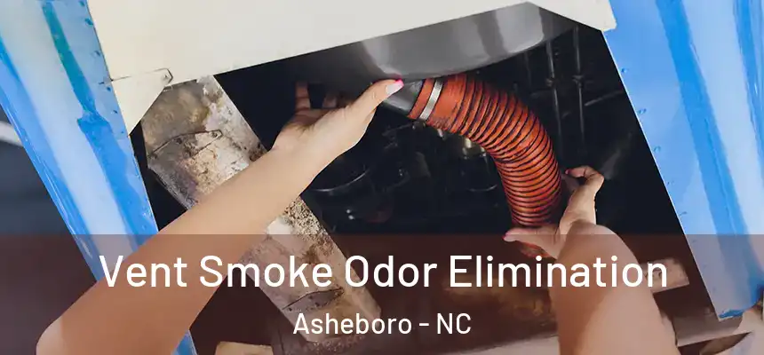  Vent Smoke Odor Elimination Asheboro - NC