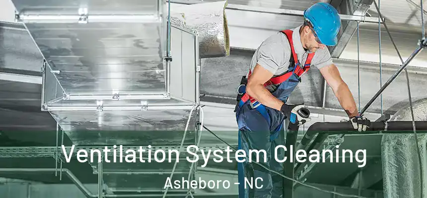  Ventilation System Cleaning Asheboro - NC