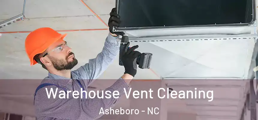  Warehouse Vent Cleaning Asheboro - NC