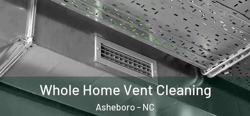  Whole Home Vent Cleaning Asheboro - NC